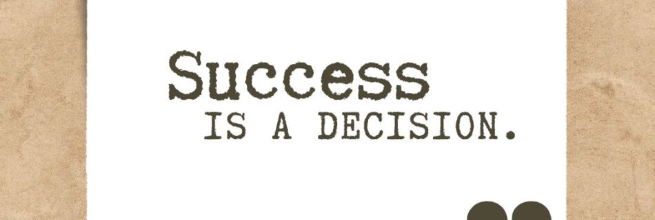 Success is a decision